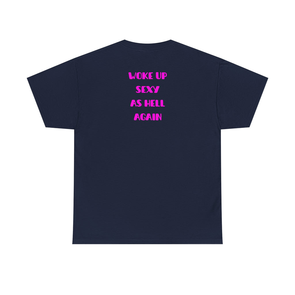 "Woke Up Sexy As Hell Again" T-Shirt