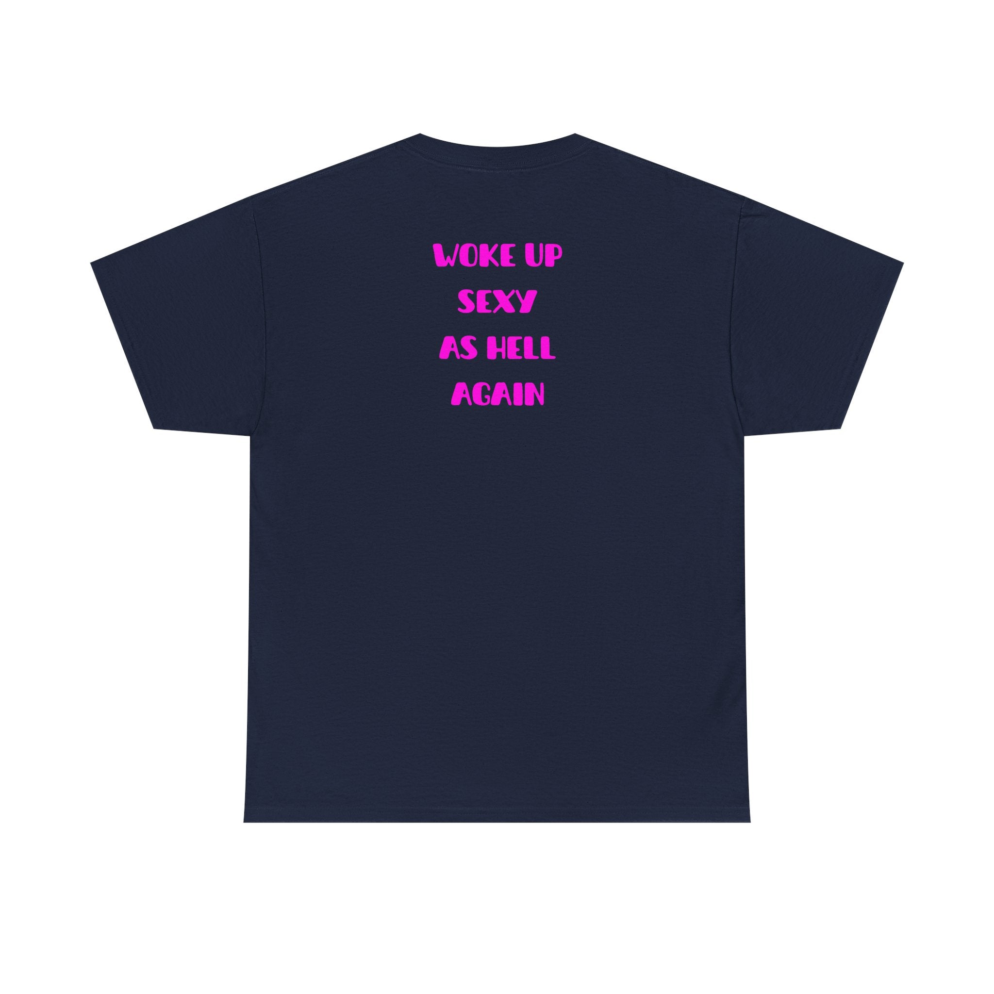 "Woke Up Sexy As Hell Again" T-Shirt