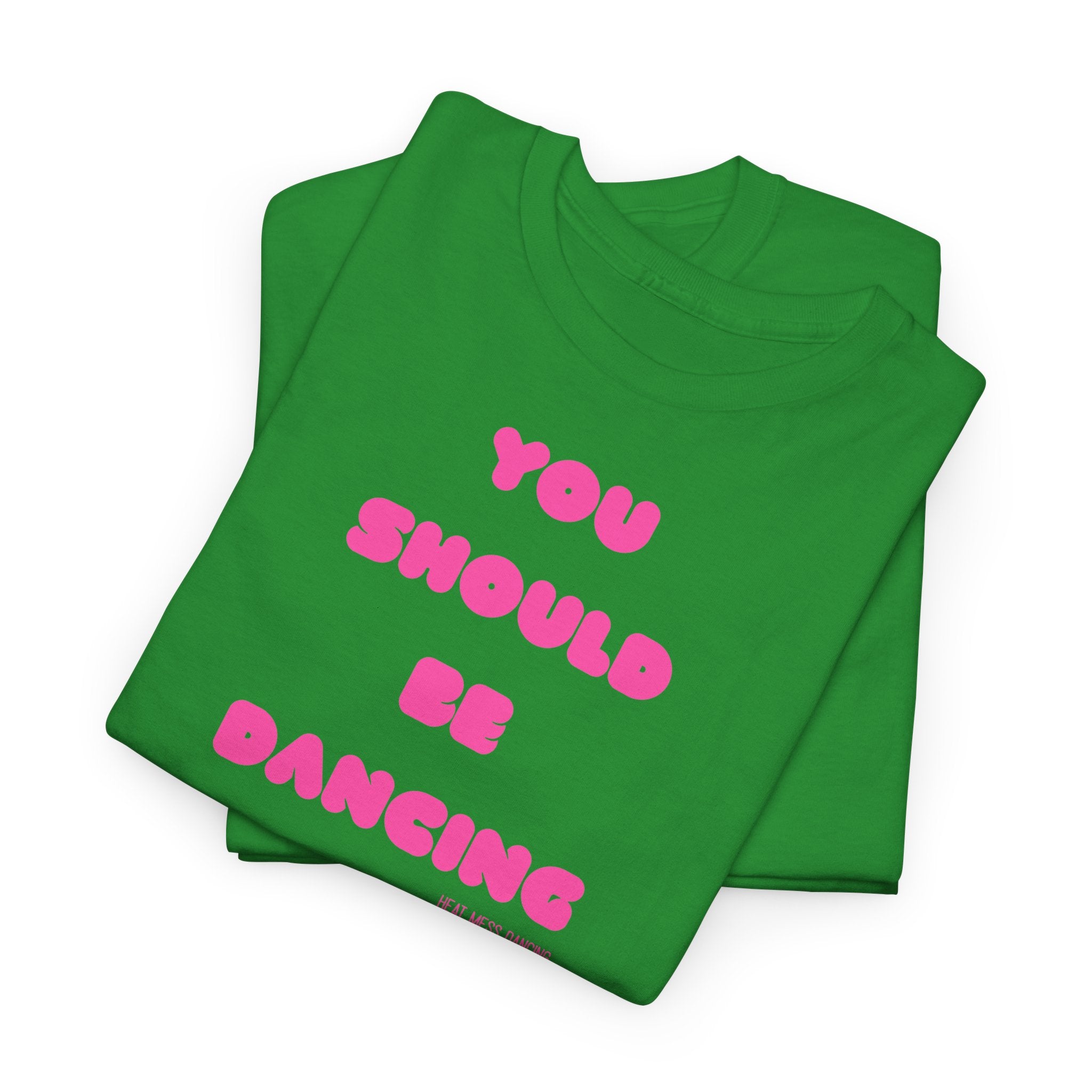 You Should Be Dancing T‑Shirt