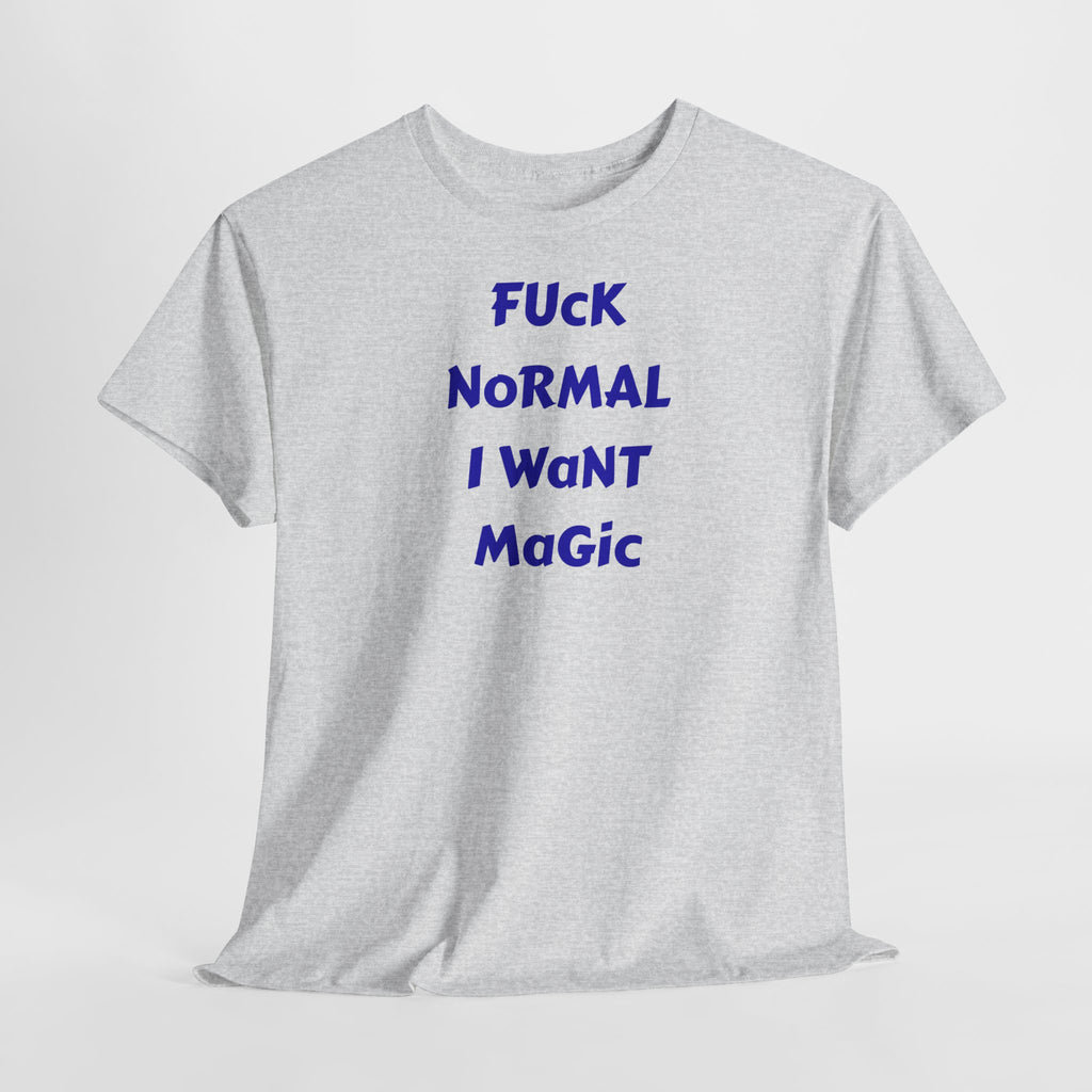 "FUCK NORMAL I WANT MAGIC" T-Shirt