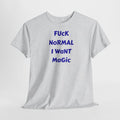 "FUCK NORMAL I WANT MAGIC" T-Shirt