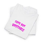 Cute But Unstable T-Shirt