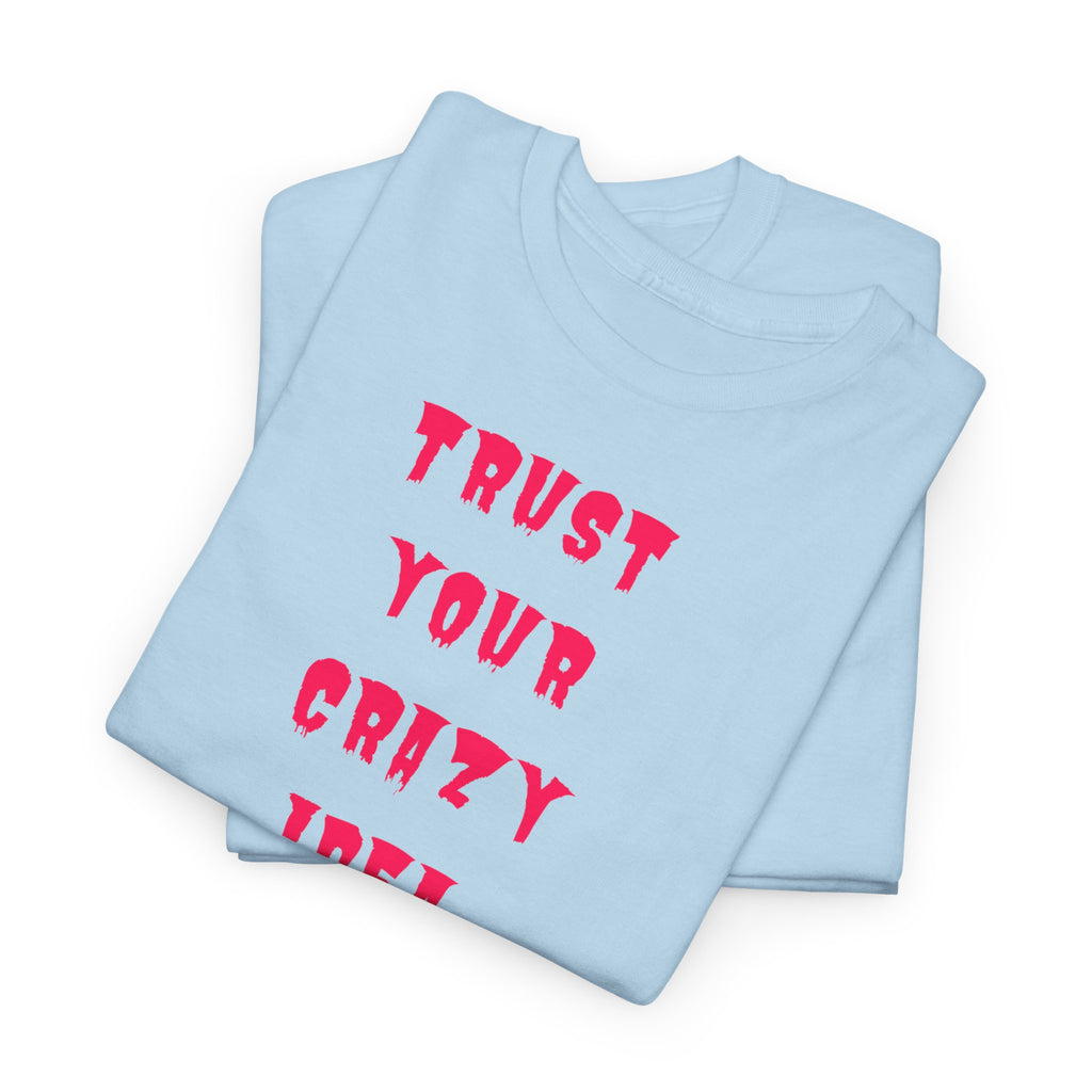 "Trust Your Crazy Idea" T-Shirt