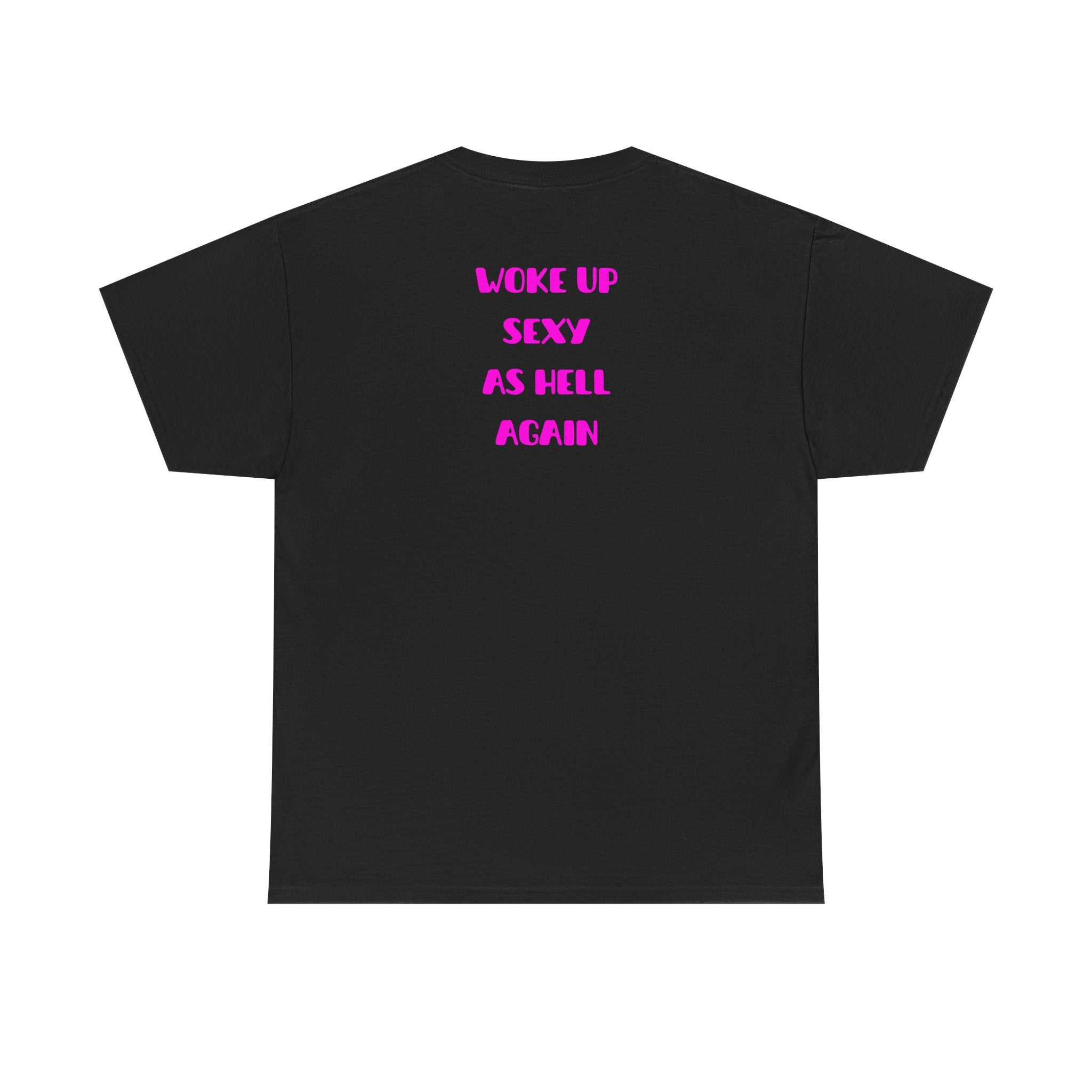 "Woke Up Sexy As Hell Again" T-Shirt