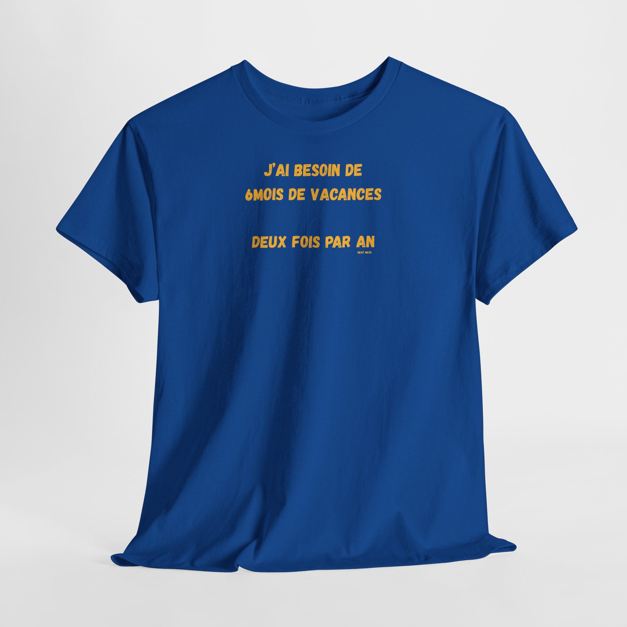 "J'ai besoin de 6mois de vacances 2x par an"T-Shirt