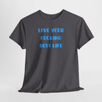 Live Your Fucking Best Life T-Shirt