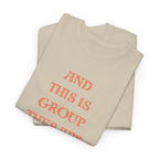 And This Is Group Therapy T-Shirt