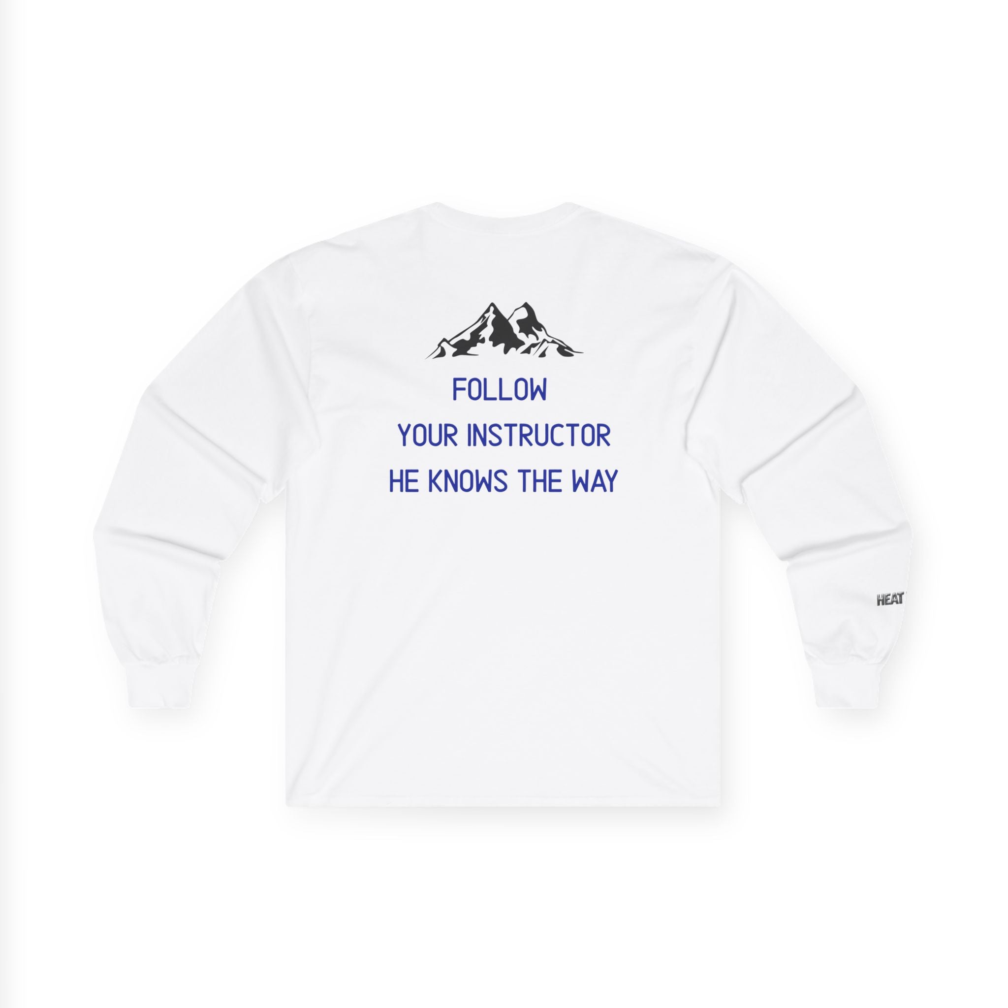 Follow Your Instructor Long Sleeve T-Shirt - Heat Mess