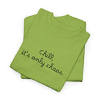 Chill, It’s Only Chaos T-Shirt