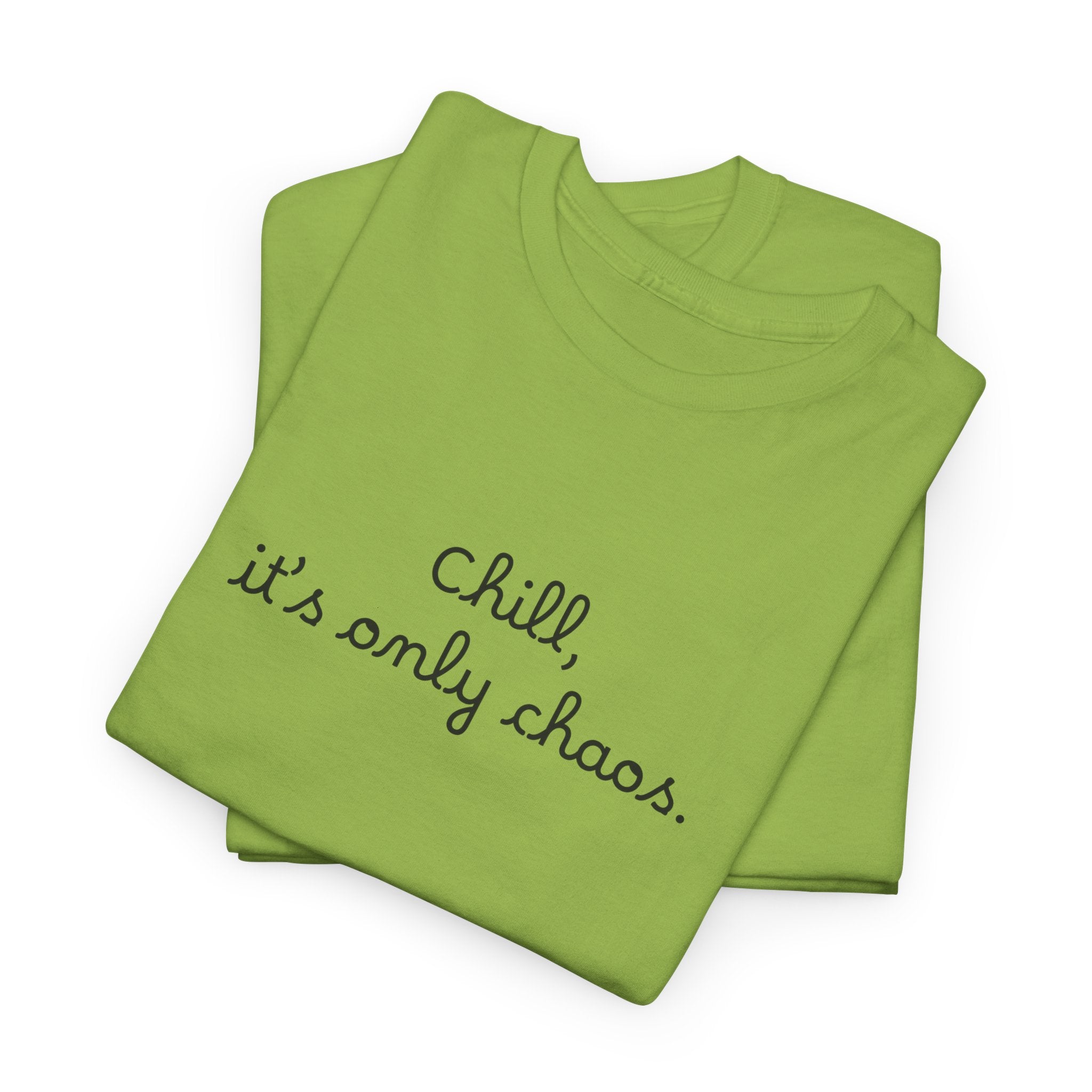 Chill, It’s Only Chaos T-Shirt