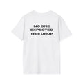 No One Expected This Drop T-Shirt - Heat Mess