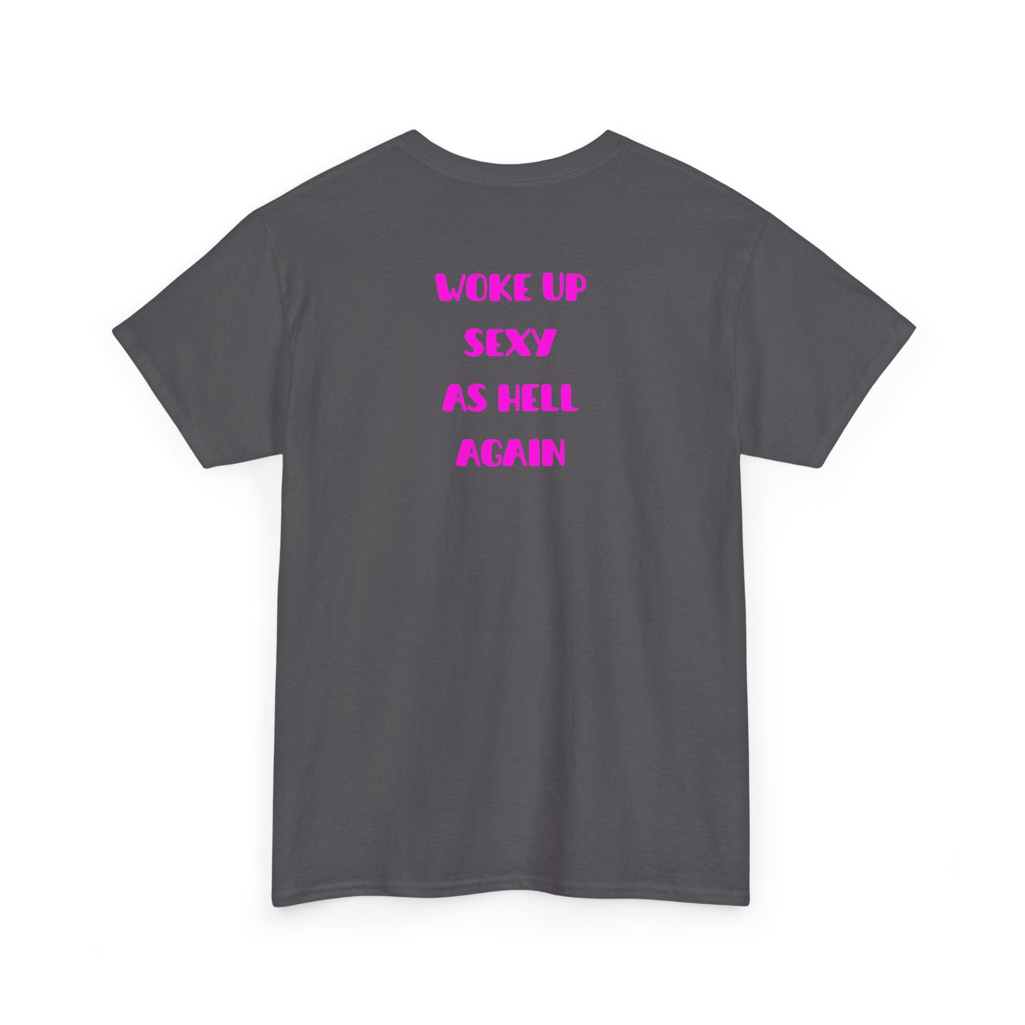 "Woke Up Sexy As Hell Again" T-Shirt