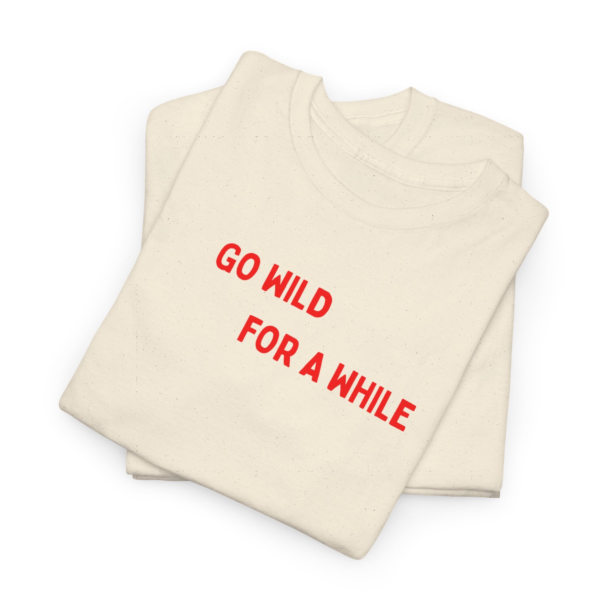 Go Wild For A While T-Shirt