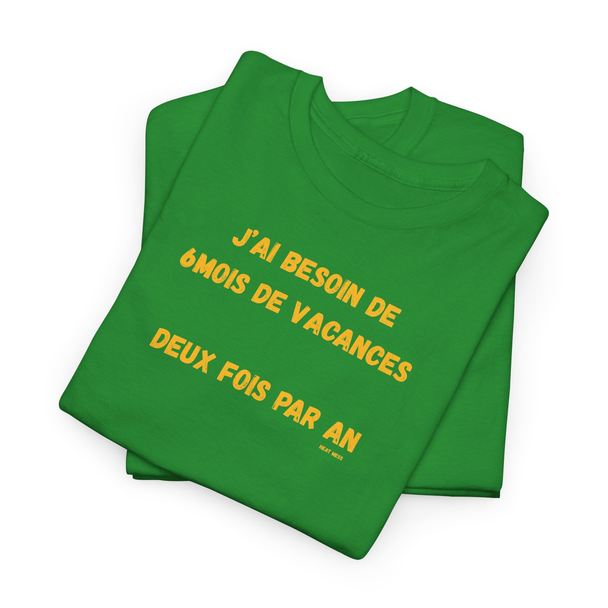 "J'ai besoin de 6mois de vacances 2x par an"T-Shirt