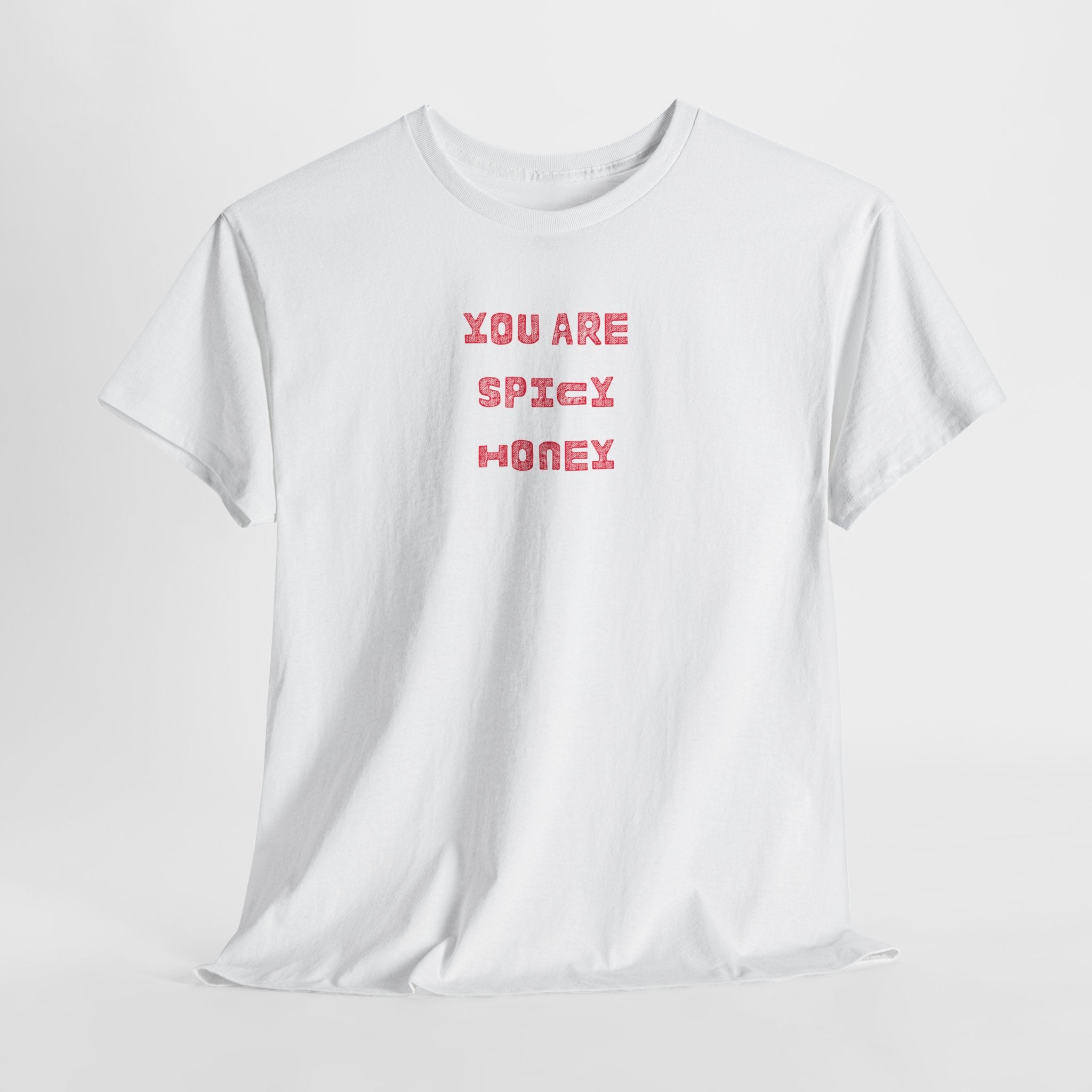 You Are Spicy Honey T-Shirt