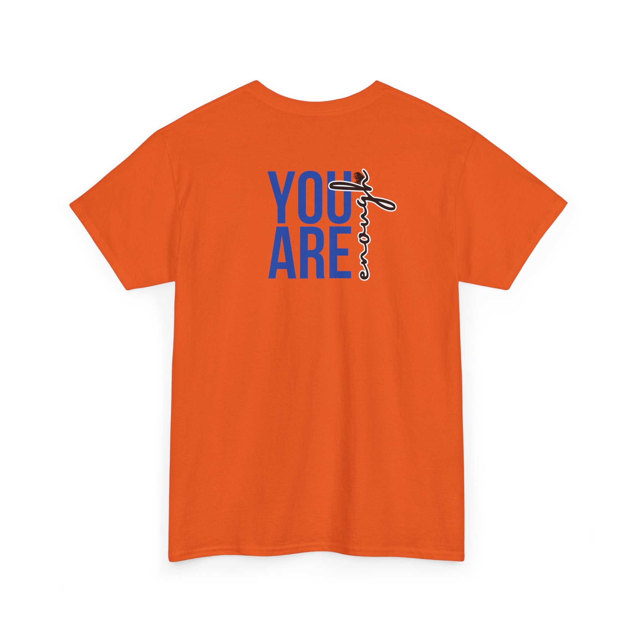 You Are Enough T-Shirt - Heat Mess