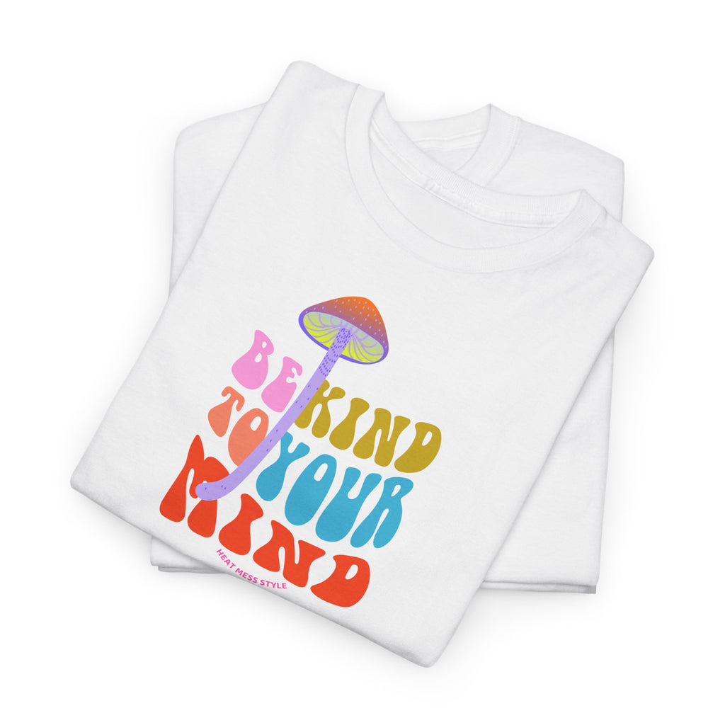 Be Kind To Your Mind T-Shirt