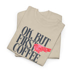 OK, But First Coffee T-Shirt - Heat Mess
