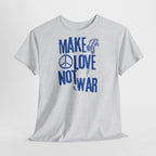 Make Love Not War T-Shirt - Heat Mess