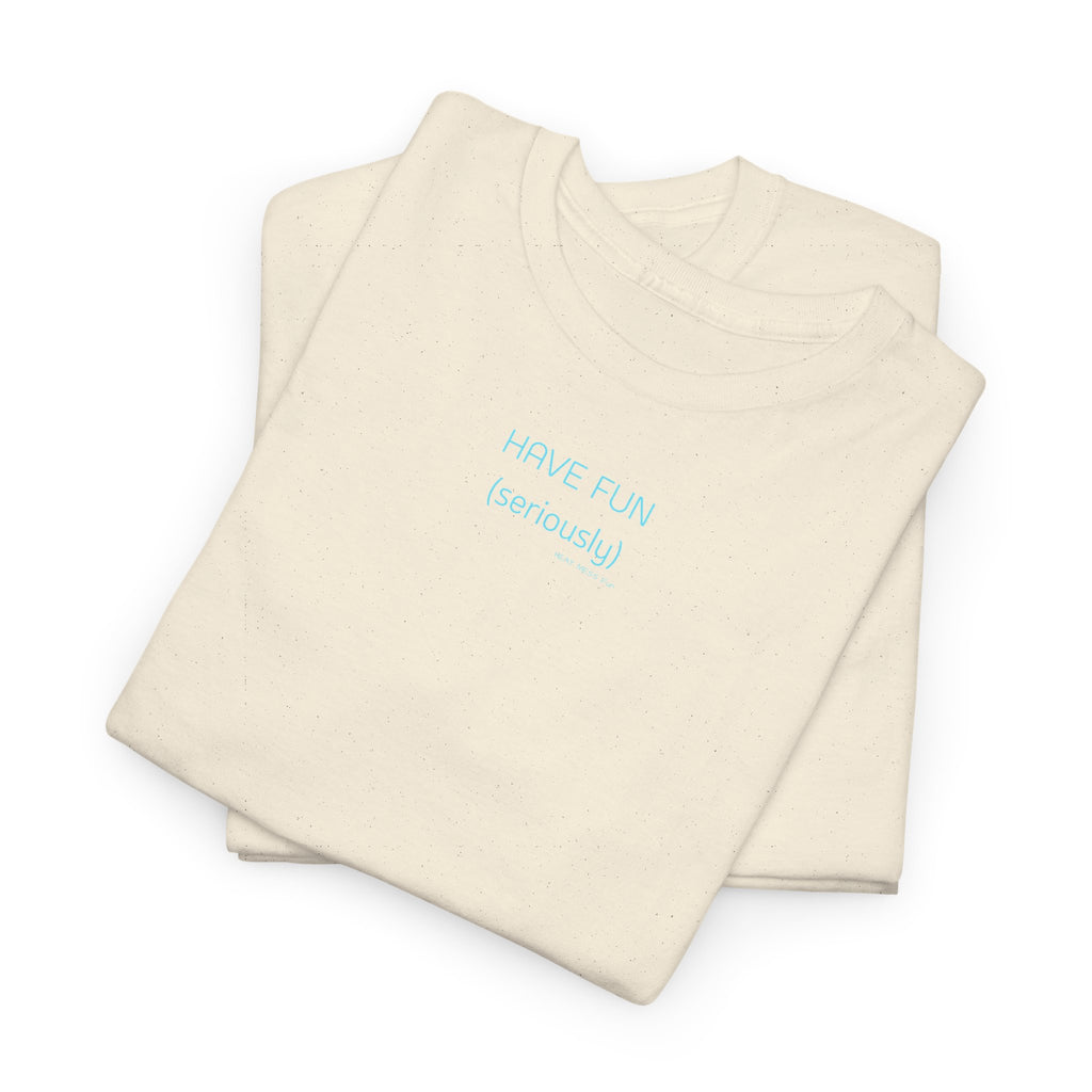 Have Fun T-Shirt