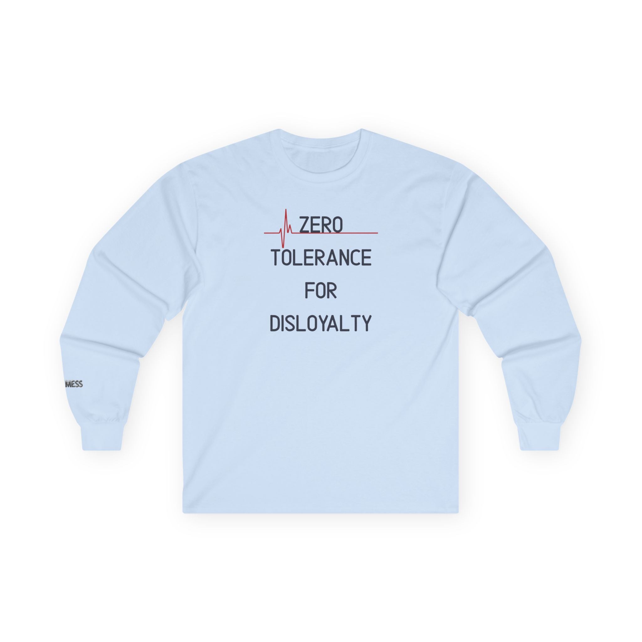 Zero Tolerance for Disloyalty Long Sleeve T-Shirt - Heat Mess