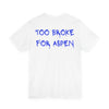 Too Broke For Aspen Tee