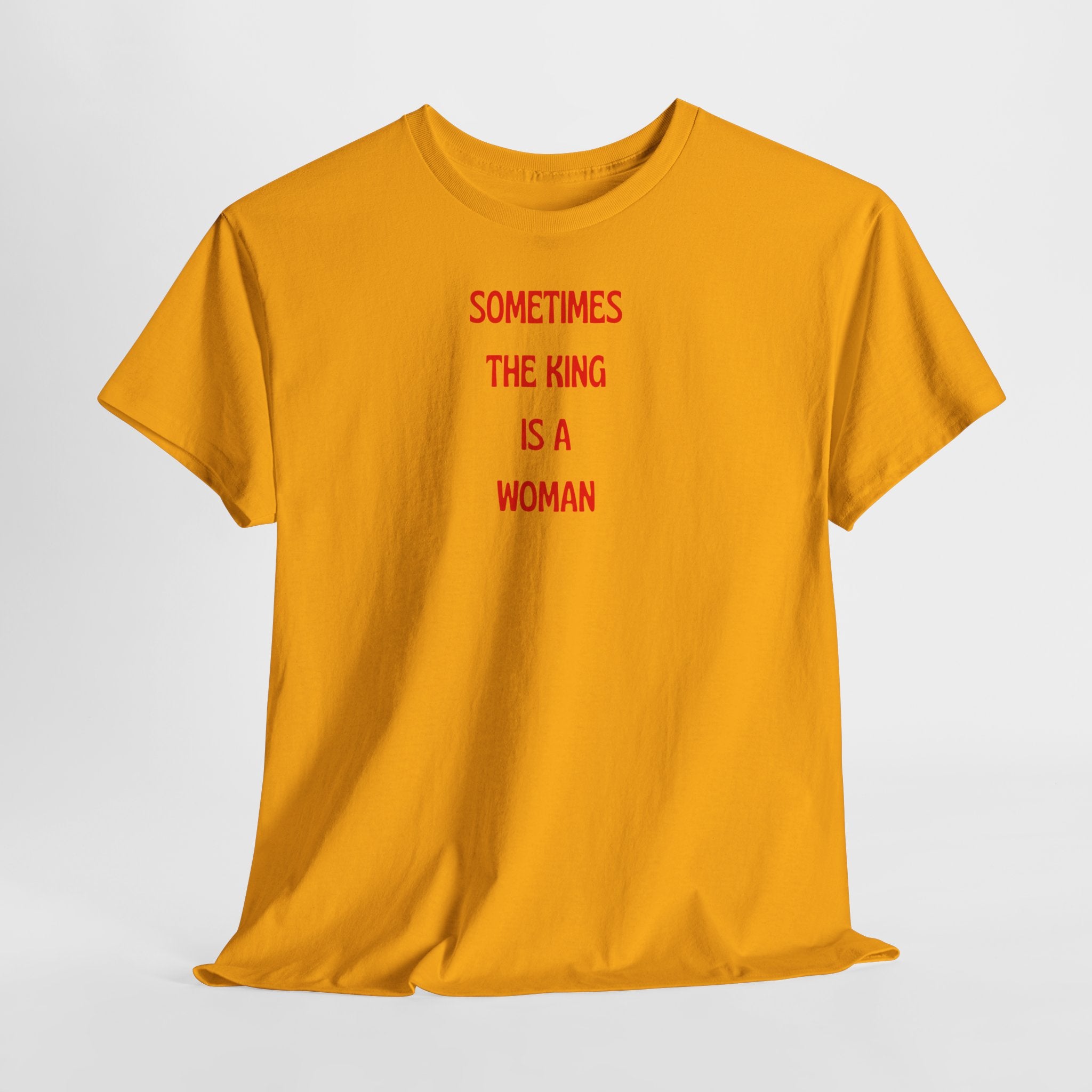 Sometimes The King Is A Woman T-Shirt