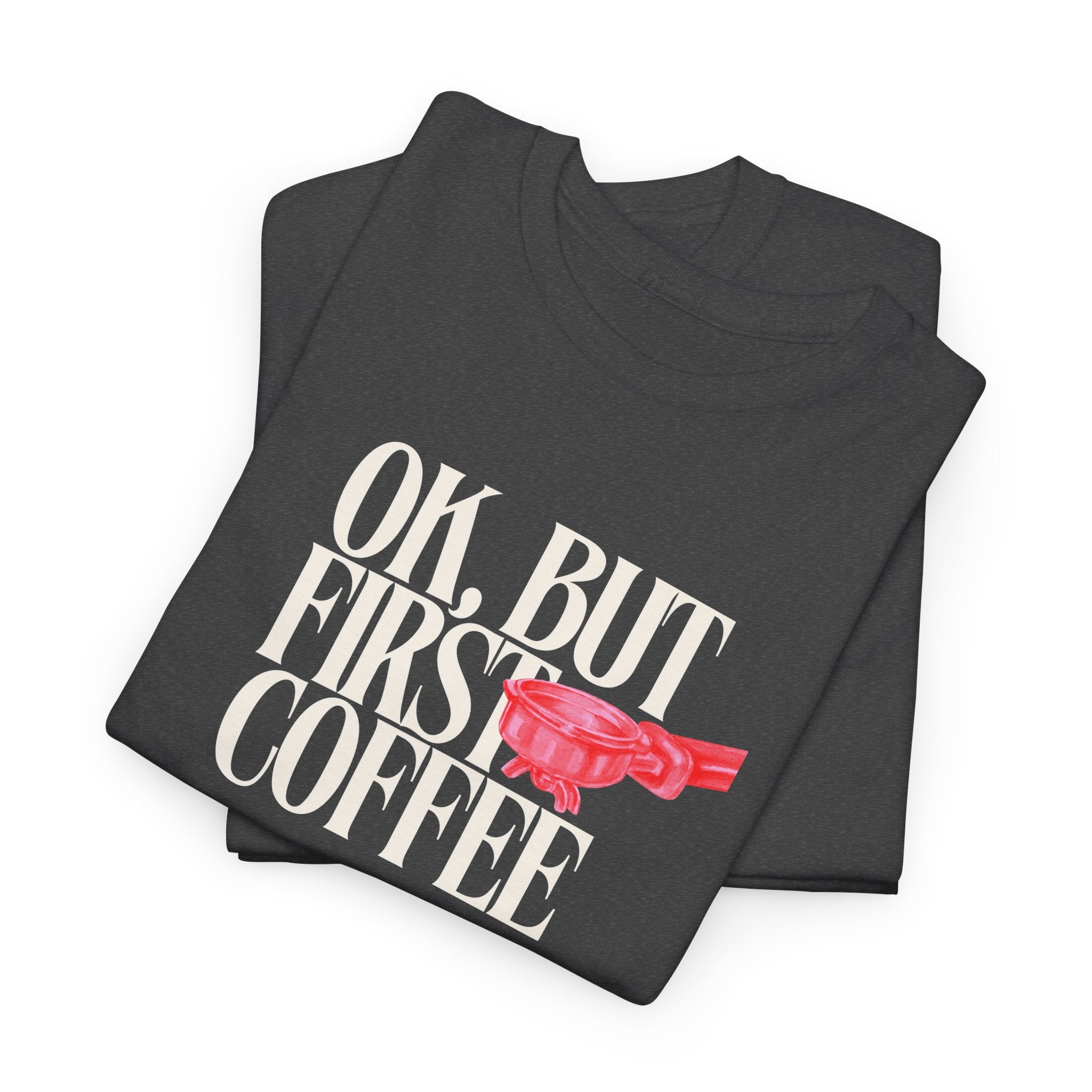 First Coffee T-Shirt - Heat Mess