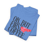 OK, But First Coffee T-Shirt - Heat Mess