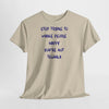 Stop Trying to Make People Happy. T-Shirt