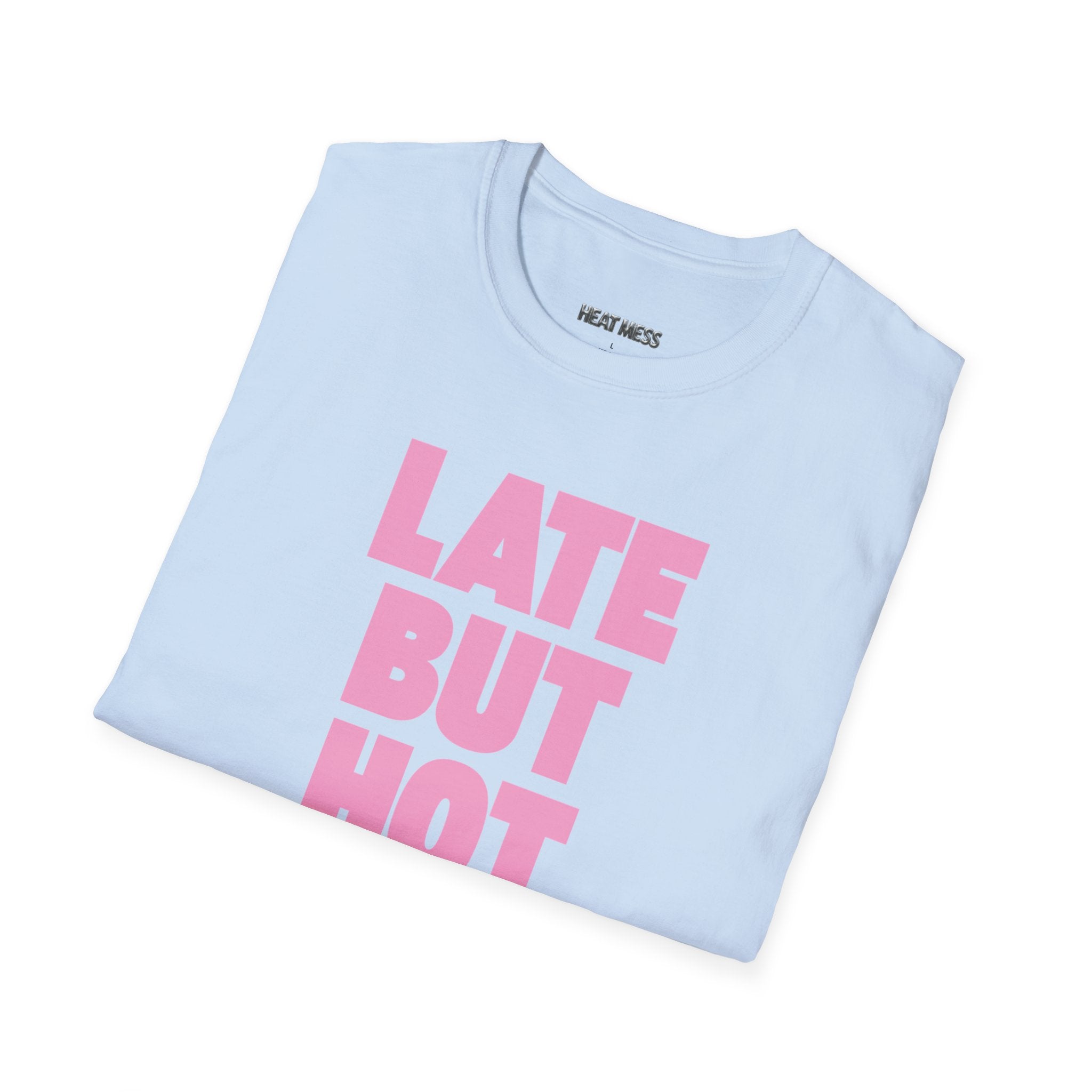 Late But Hot T-Shirt - Heat Mess