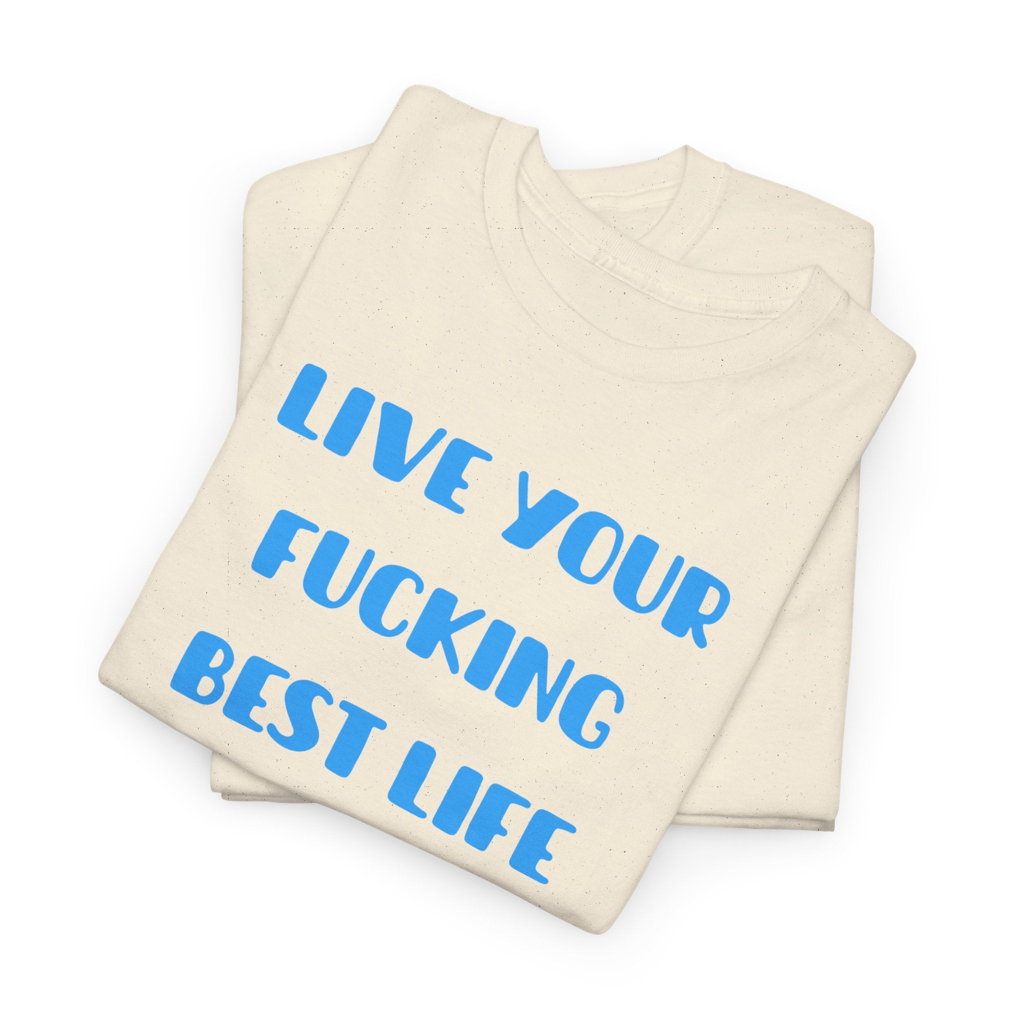Live Your Fucking Best Life T-Shirt