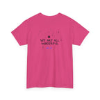 "We Are All Wonderful" Positive Message T-Shirt - Heat Mess