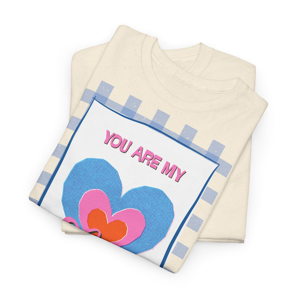 You Are My Love T‑Shirt - Heat Mess