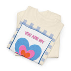 You Are My Love T‑Shirt - Heat Mess