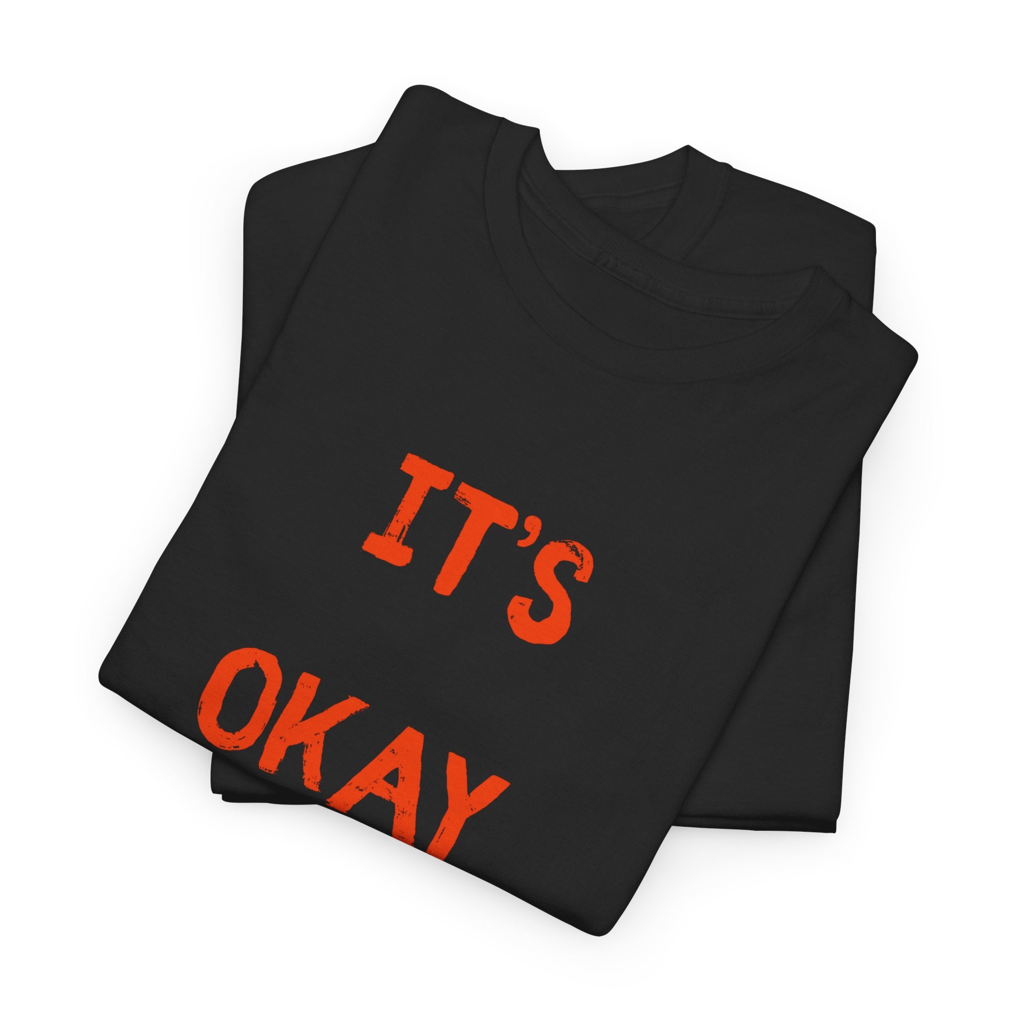 "It's Okay"  T-Shirt