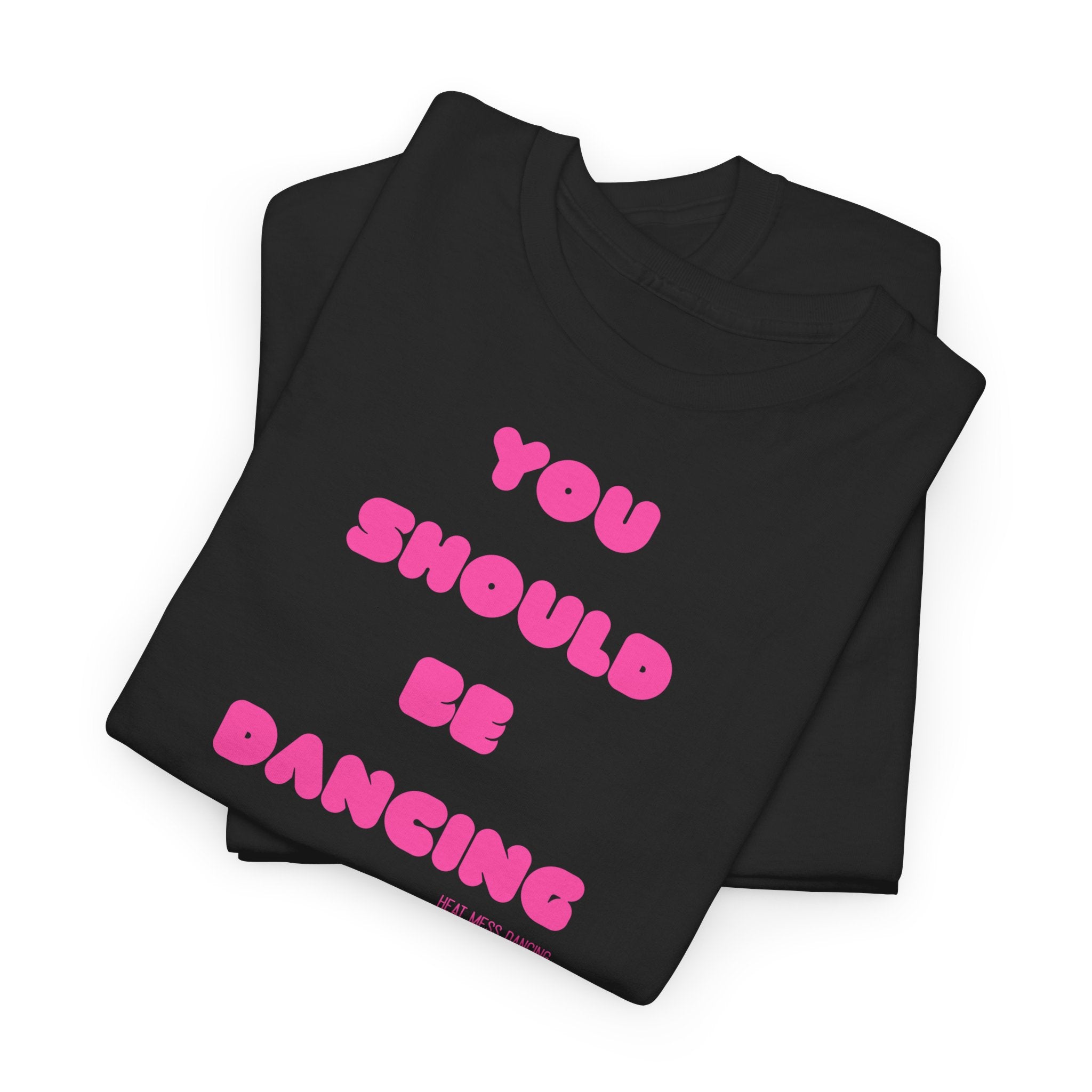 You Should Be Dancing T‑Shirt