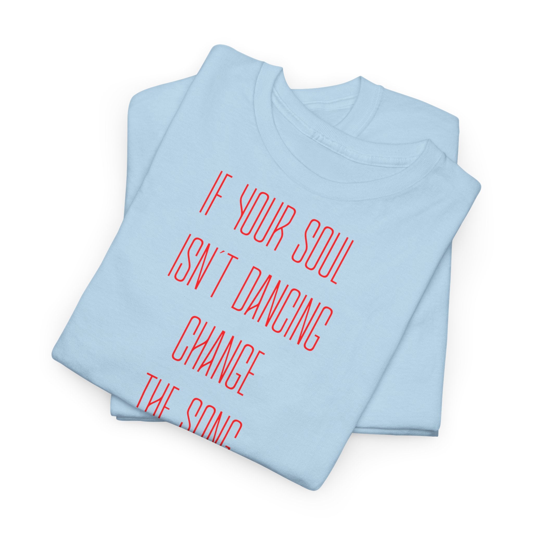 "If Your Soul Isn’t Dancing, ..." T-Shirt