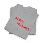 Go Wild For A While T-Shirt