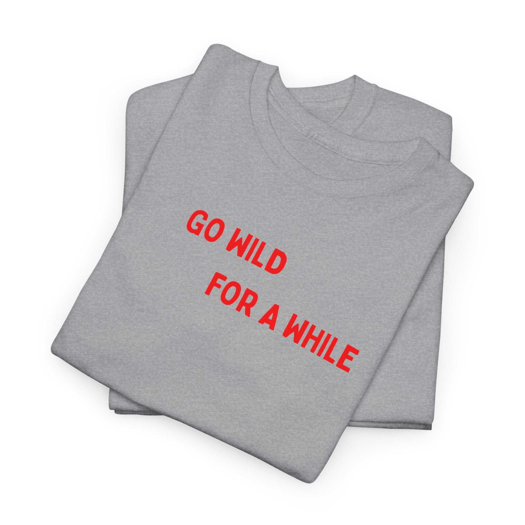 Go Wild For A While T-Shirt