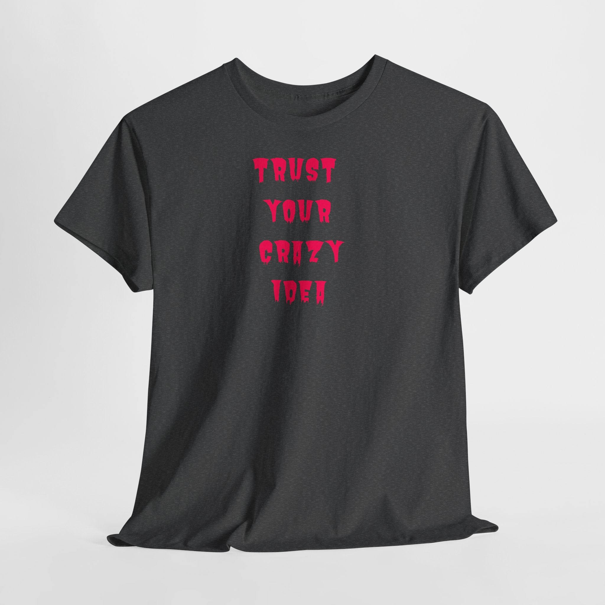 "Trust Your Crazy Idea" T-Shirt