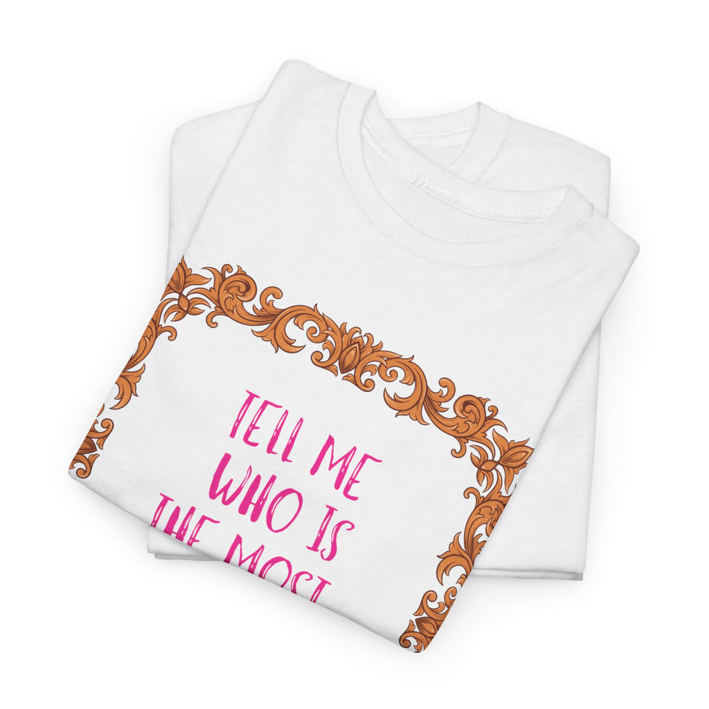 Who Is The Most Beautiful T'Shirt - Heat Mess