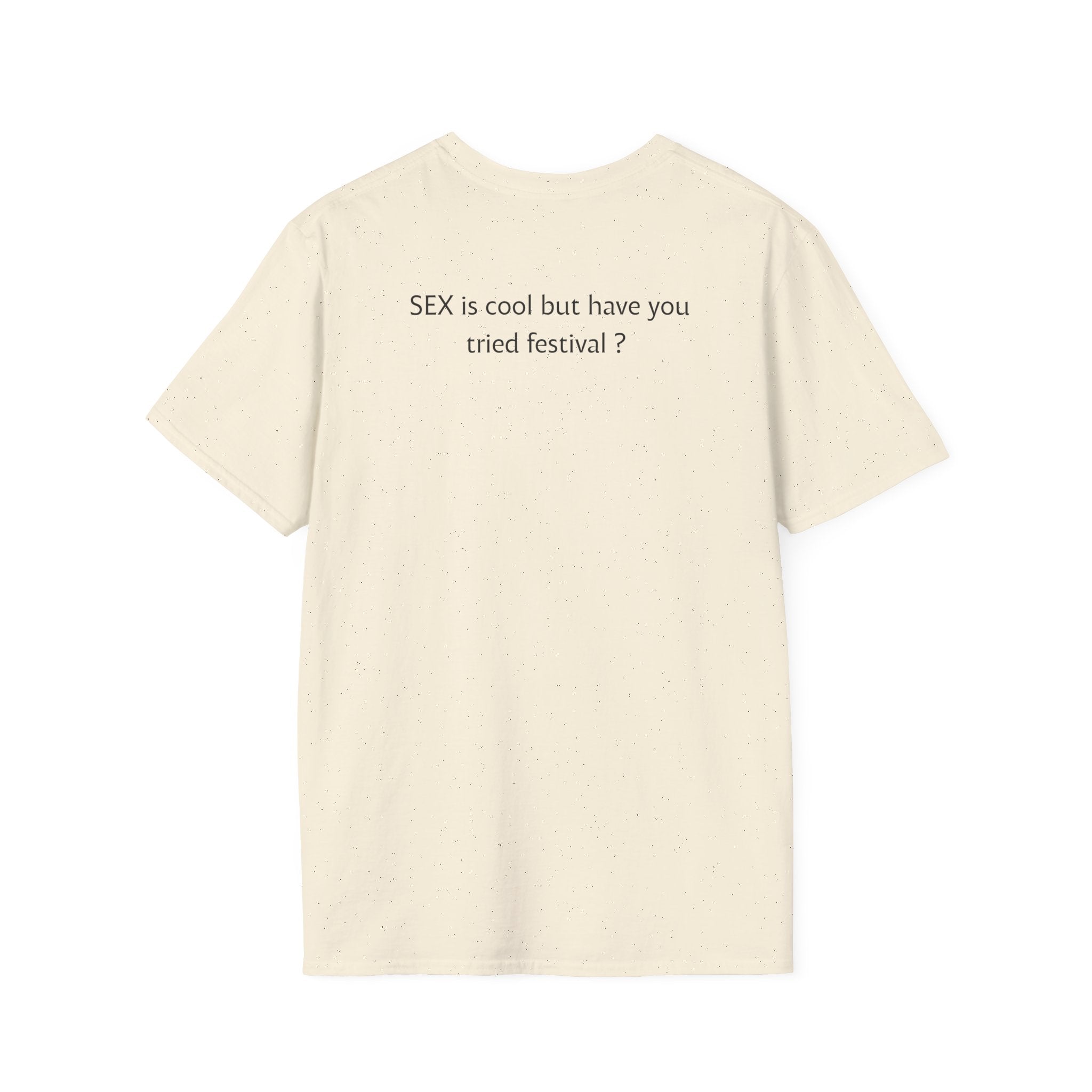 “SEX is cool but ...tried festival?” T-Shirt