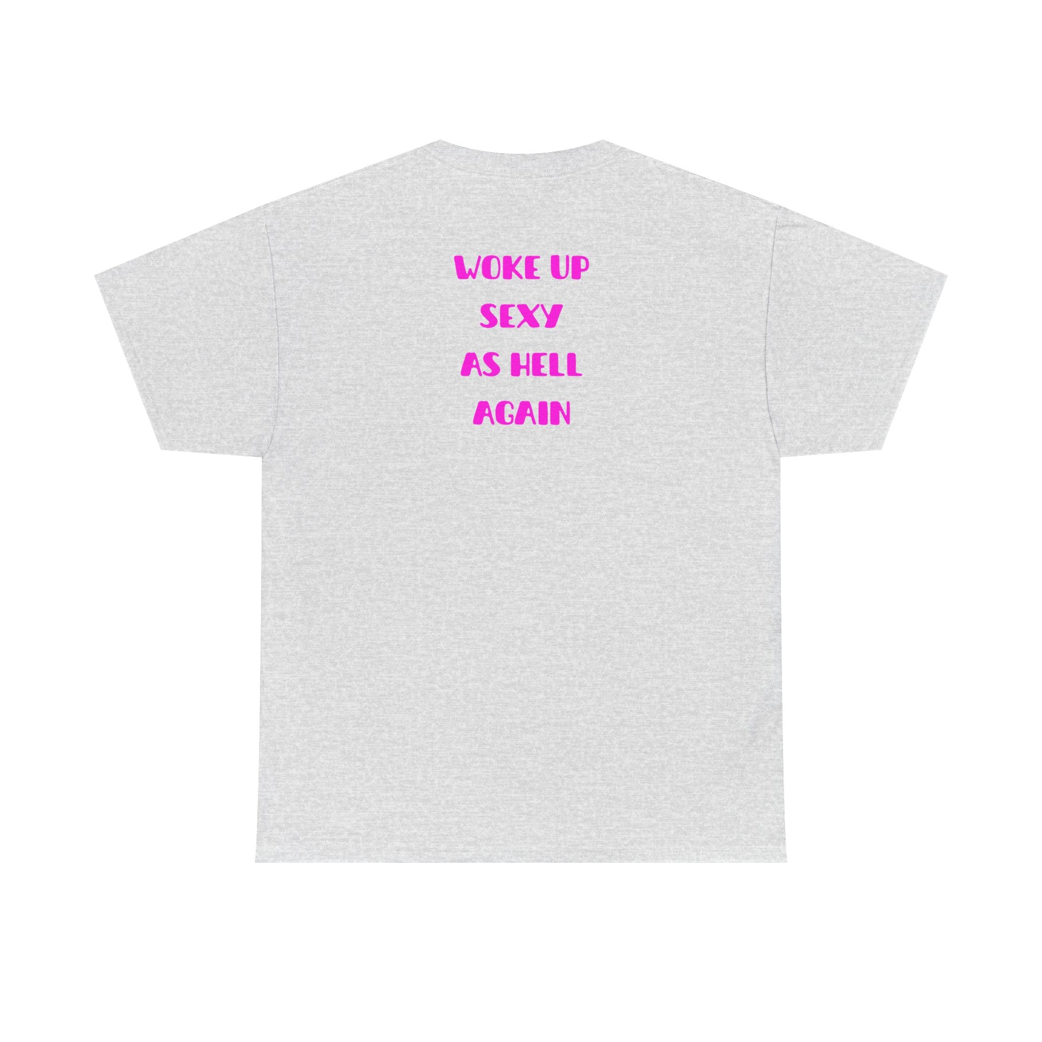 "Woke Up Sexy As Hell Again" T-Shirt