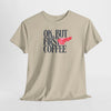 OK, But First Coffee T-Shirt