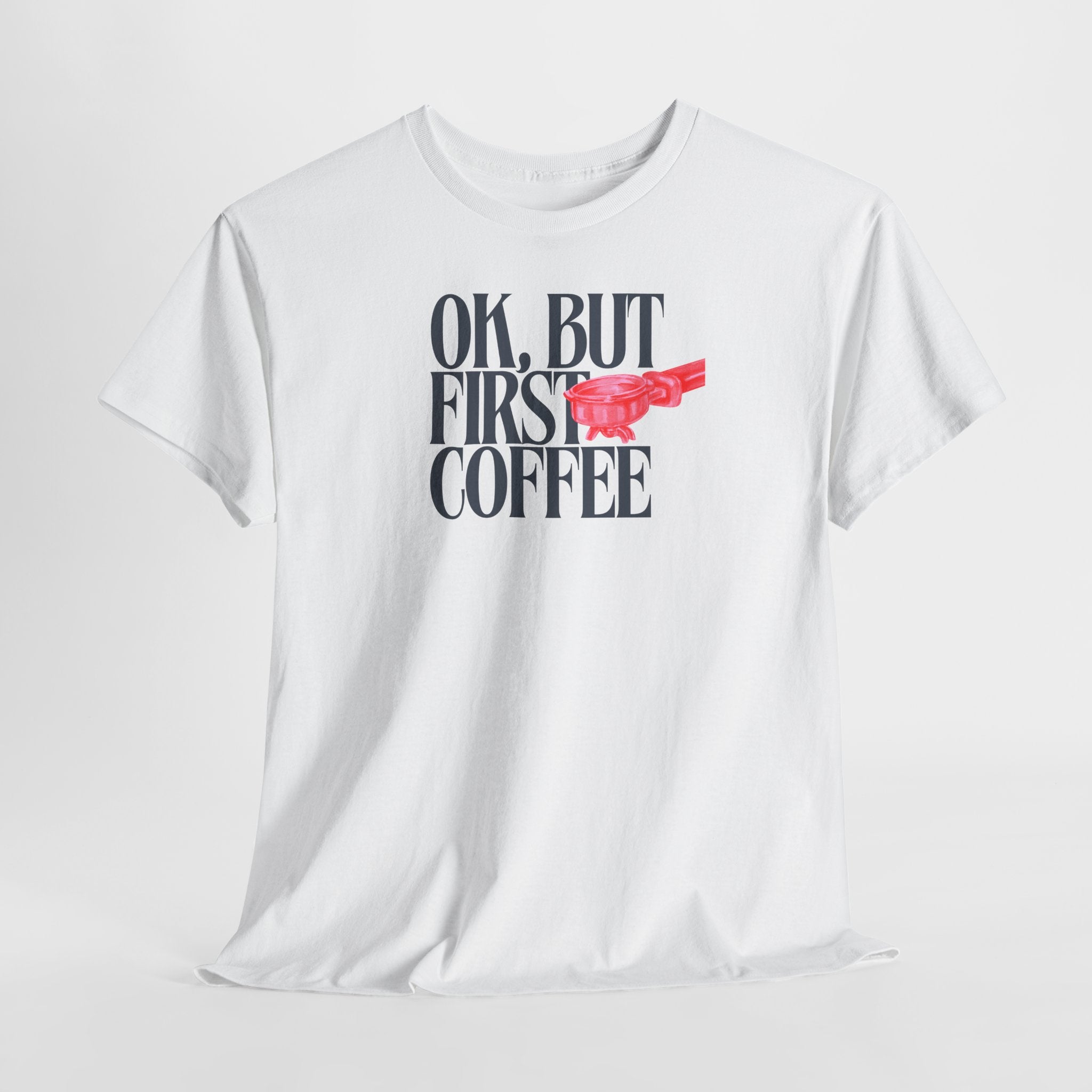 OK, But First Coffee T-Shirt - Heat Mess