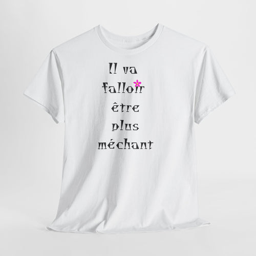 "Il va falloir être plus méchant" T-Shirt