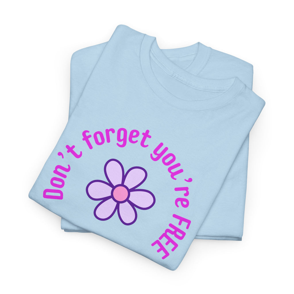 Don’t Forget You’re Free T-Shirt