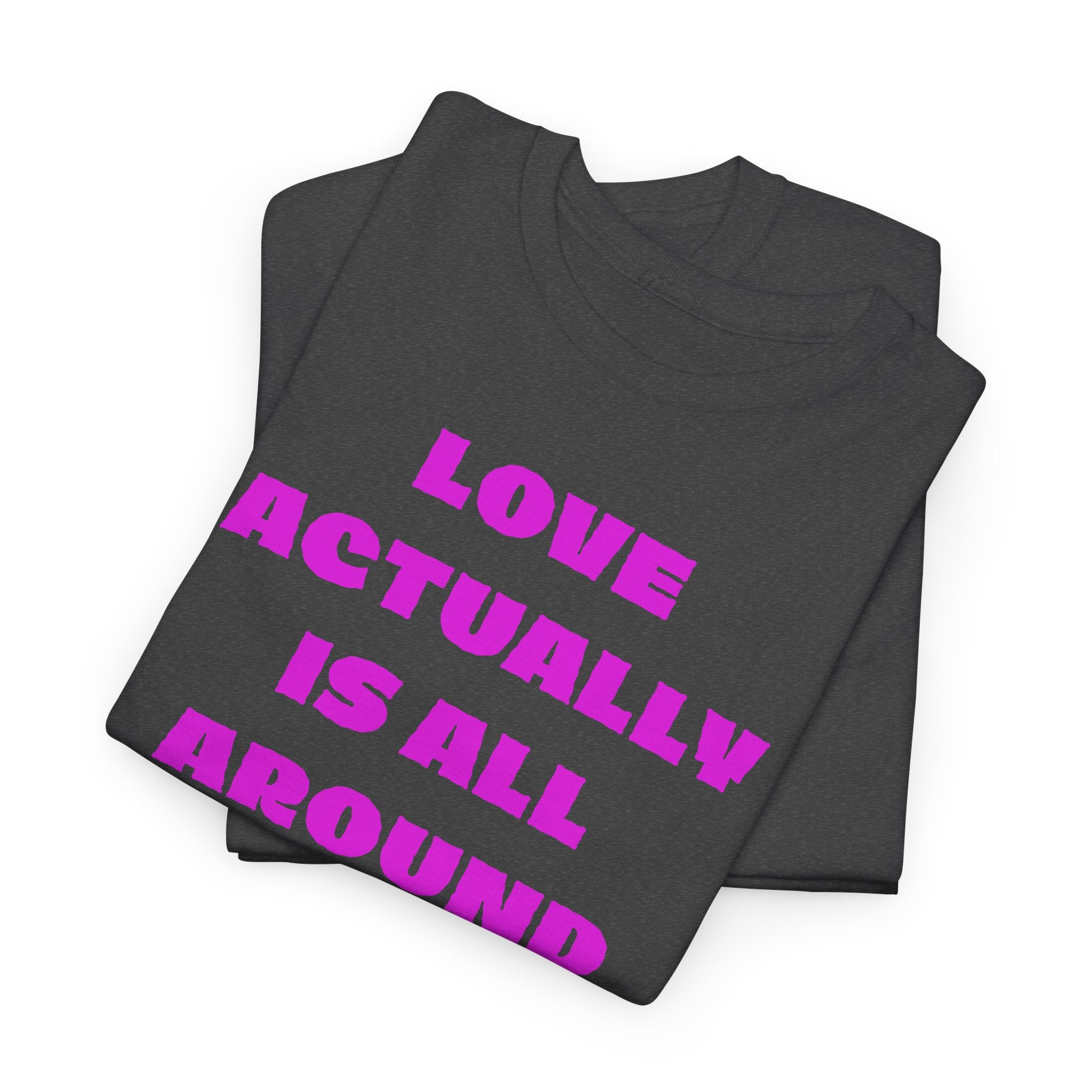 Love Actually Is All Around T-Shirt