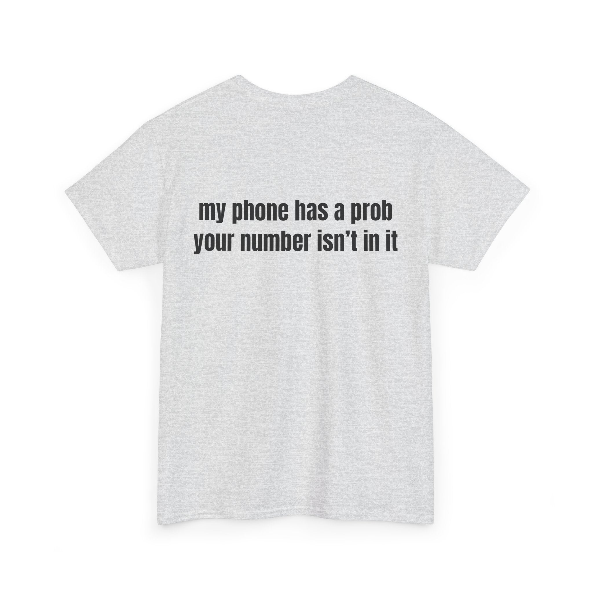 My phone has a prob T-Shirt - Heat Mess